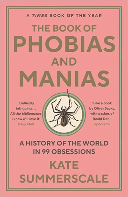 Kate Summerscale - The Book Of Phobias And Manias: A History Of The ...