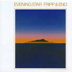 Fripp And Eno - Evening Star - (CD, Vinyl LP) | Rough Trade