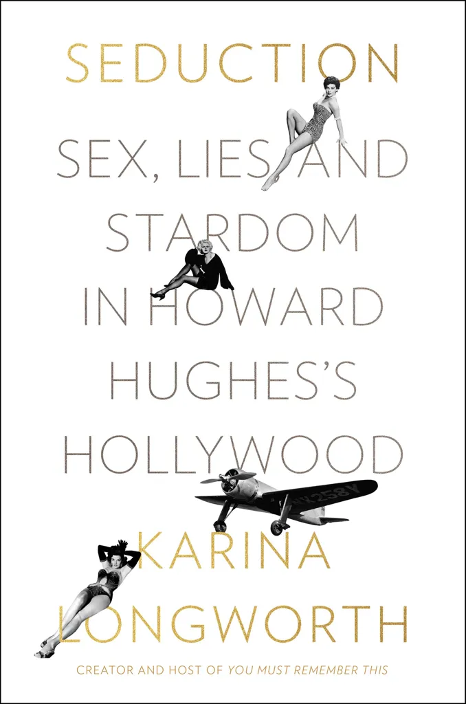 Karina Longworth Seduction Sex Lies And Stardom In Howard Hughes S Hollywood Hardback